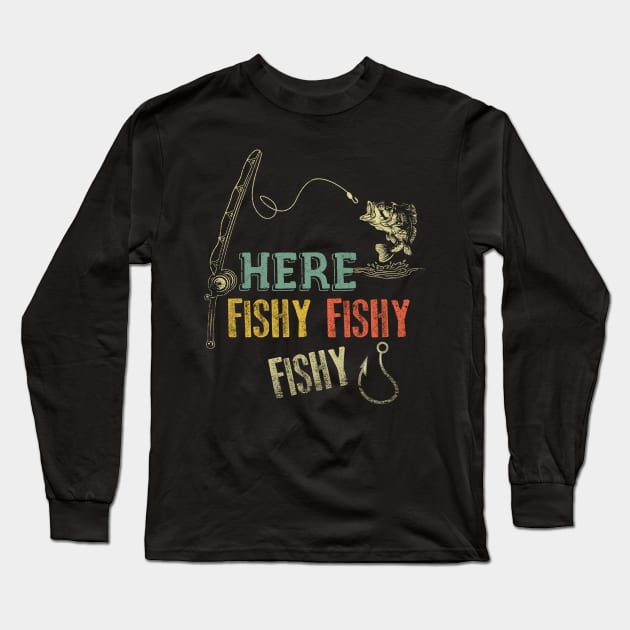 Here Fishy Fishy Fishy Retro Funny Fisherman Gift Fishing Long Sleeve T-Shirt by blacks store